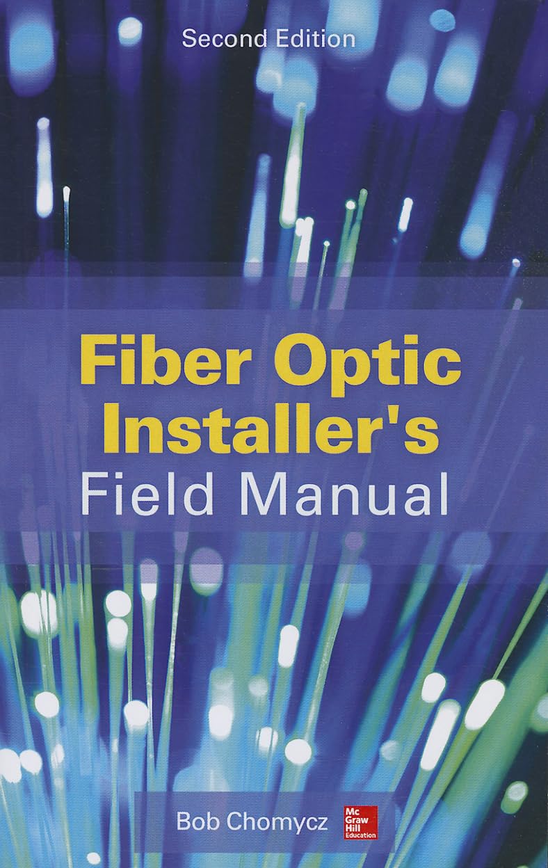 Fiber Optic Installer's Field Manual, Second Edition Business & Technology
