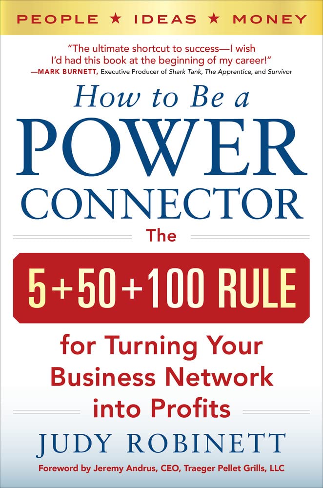 How to Be a Power Connector: The 5+50+100 Rule for Turning Your Business Network into Profits Business, Finance & Career