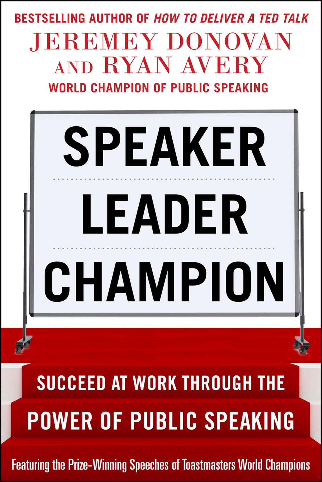 Speaker, Leader, Champion: Succeed at Work Through the Power of Public Speaking, featuring the prize-winning speeches of Toastmasters World Champions Business, Finance & Career