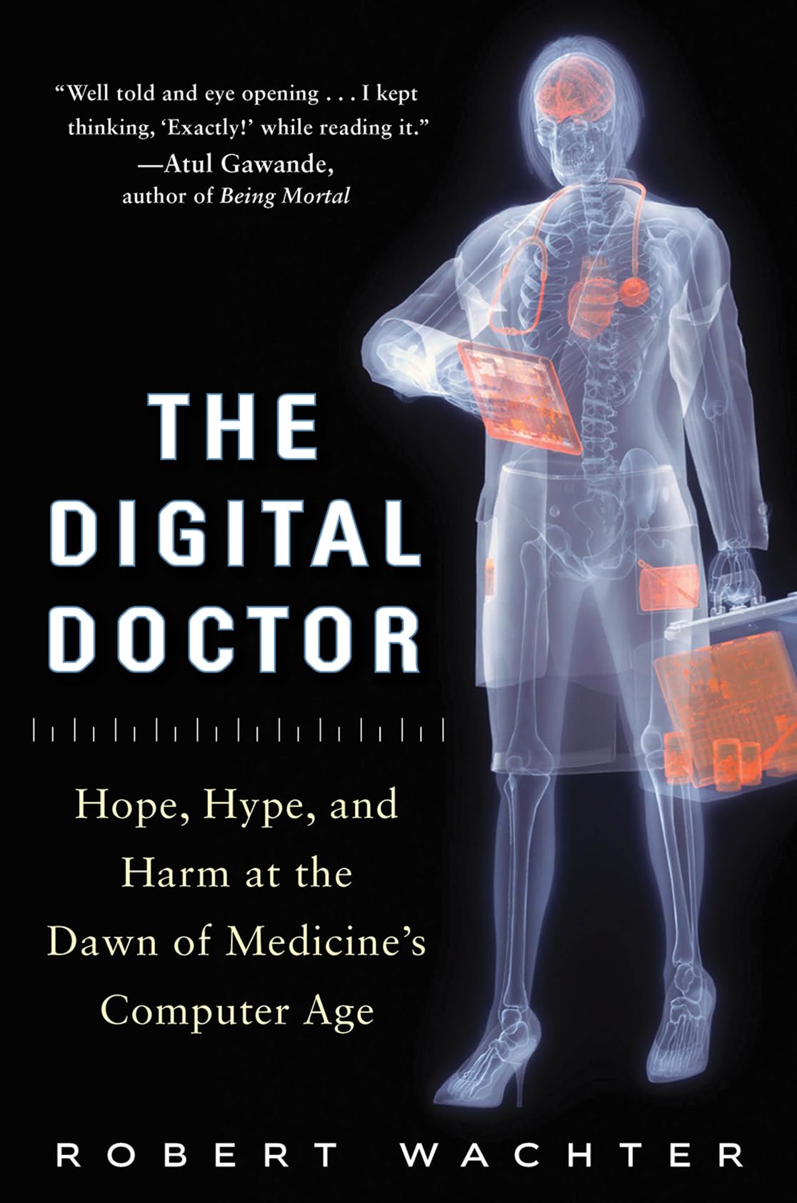 The Digital Doctor: Hope, Hype, and Harm at the Dawn of Medicine's Computer Age Medicine