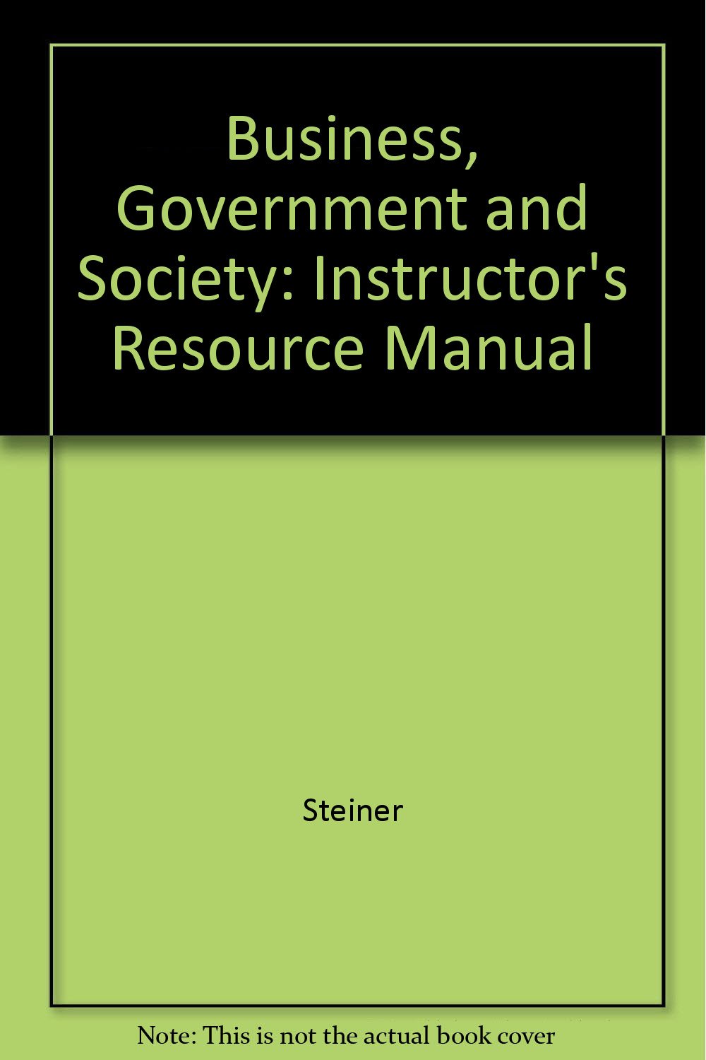 Business, Government and Society: Instructor's Resource Manual Business, Finance & Career