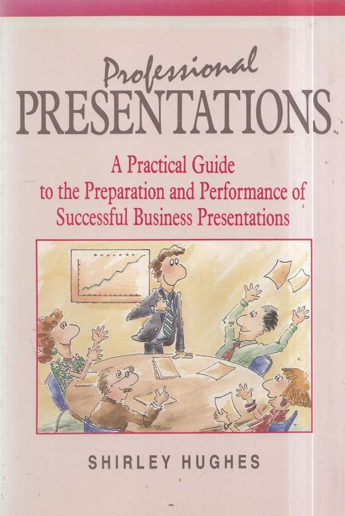 Professional Presentations: A Practical Guide to the Preparation and Performance of Successful Business Presentations Business, Finance & Career
