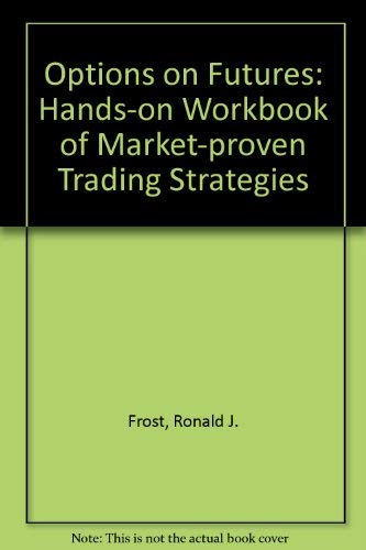 Options on Futures: Hands-on Workbook of Market-proven Trading Strategies Business, Finance & Career