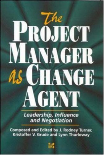 The Project Manager As Change Agent: Leadership, Influence and Negotiation Business, Finance & Career