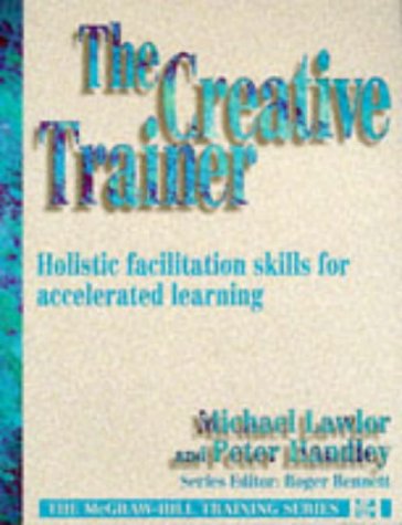 The Creative Trainer: Holistic Facilitation Skills for Accelerated Learning (MCGRAW HILL TRAINING SERIES) Business, Finance & Career