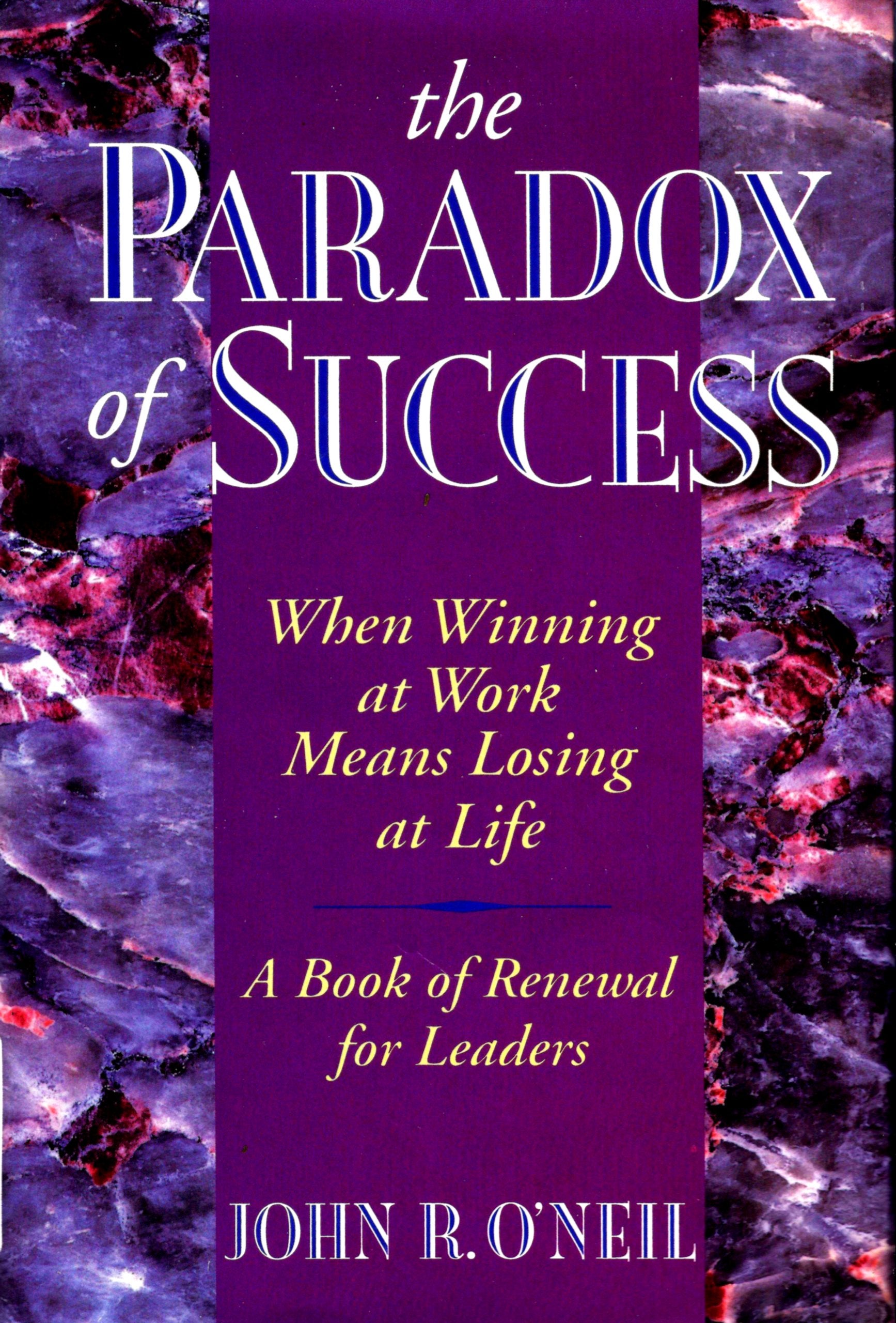 The Paradox of Success: When Winning at Work Means Losing at Life Business, Finance & Career