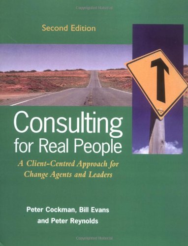 Consulting for Real People: A Client-Centred Approach for Change Agents and Leaders Business, Finance & Career
