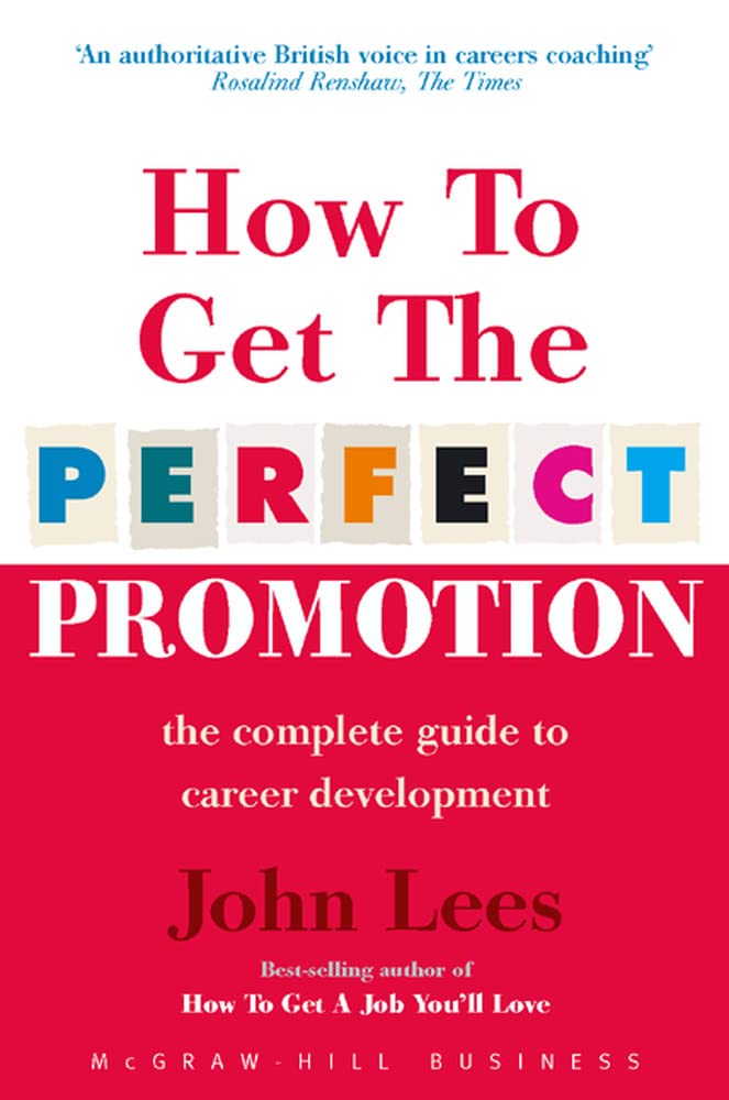 How To Get The Perfect Promotion - A Practical Guide To Improving Your Career Prospects Business, Finance & Career