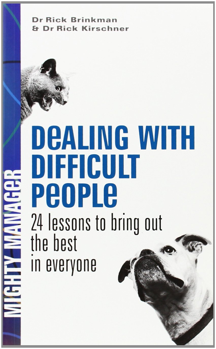 Dealing With Difficult People: 24 Lessons to Bring Out the Best of Everyone Business, Finance & Career