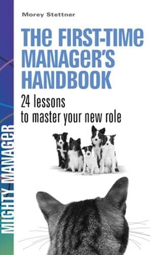 The First Time Manager's Handbook: 24 lessons to master your new role Law