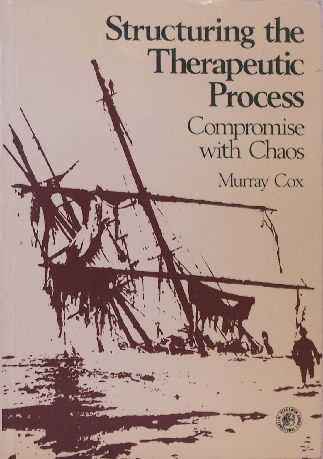 Structuring the Therapeutic Process: Compromise with Chaos - A Therapist's Response to the Individual and the Group Books