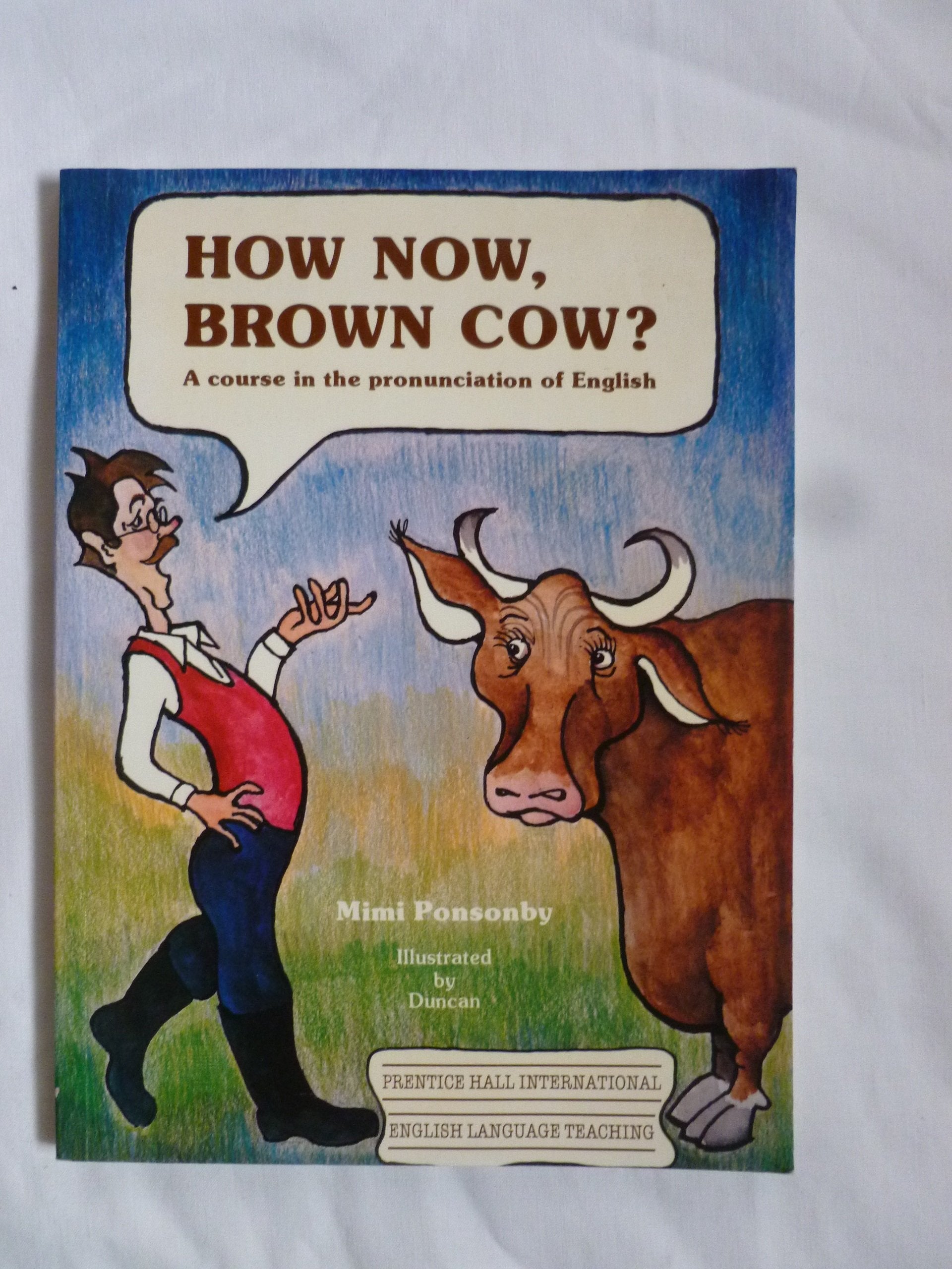 How Now, Brown Cow?: Course in the Pronunciation of English, with Exercises and Dialogues Books