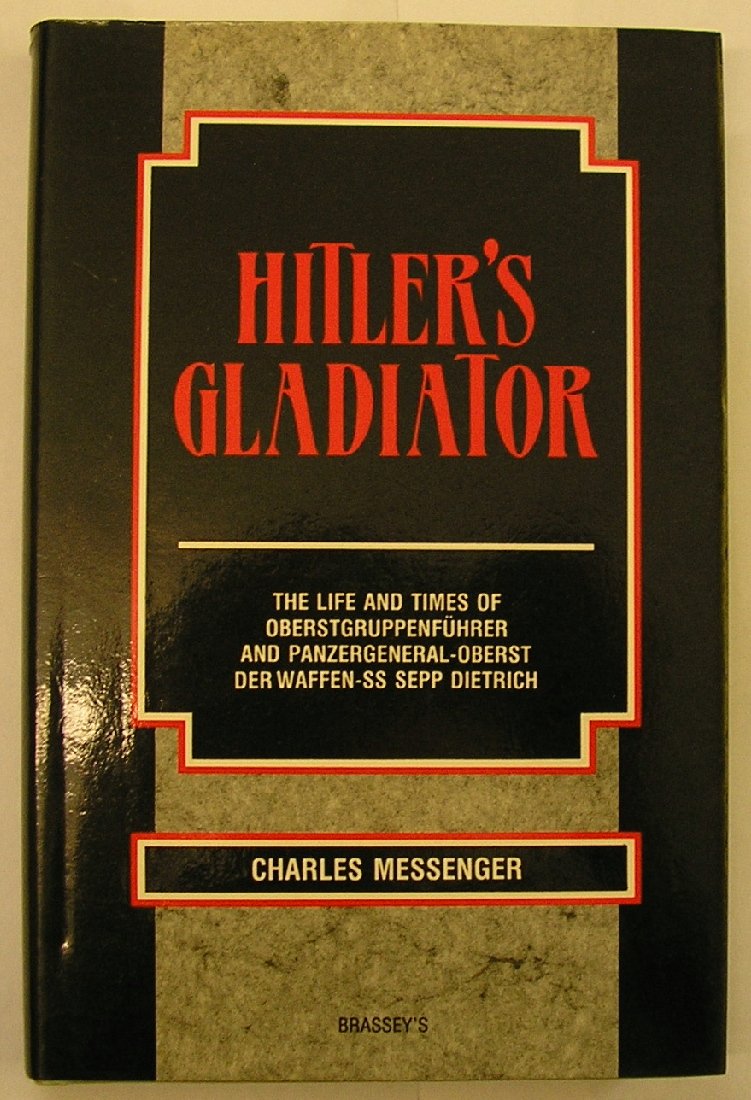 Hitler's Gladiator: The Life and Times of Oberstgruppenfuhrer and Panzergeneral-Oberst Der Waffen-Ss Sepp Dietrich Memories