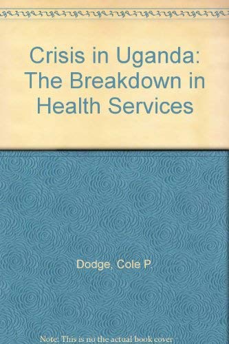 Crisis in Uganda: The Breakdown in Health Services Medicine