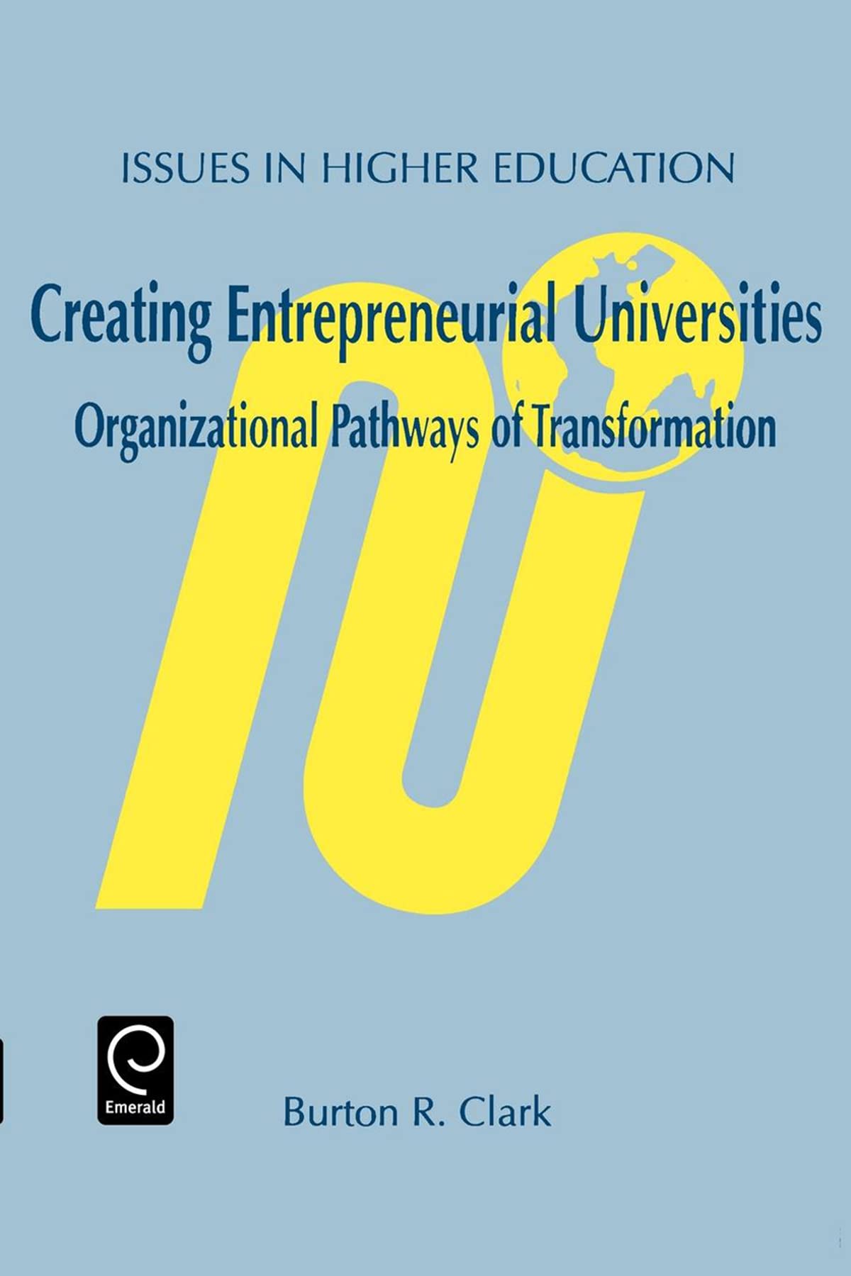 Creating Entrepreneurial Universities: Organizational Pathways of Transformation (Issues in Higher Education, 12, Band 12) Business, Finance & Career