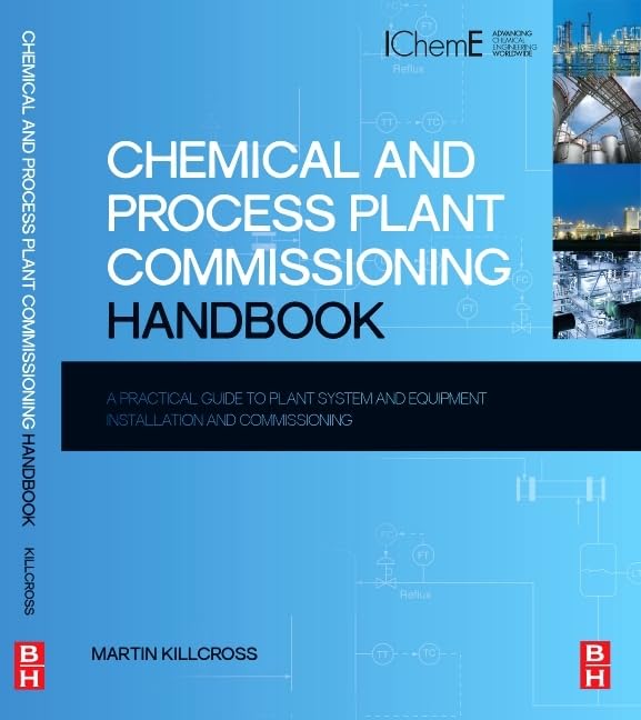 Chemical and Process Plant Commissioning Handbook: A Practical Guide to Plant System and Equipment Installation and Commissioning book