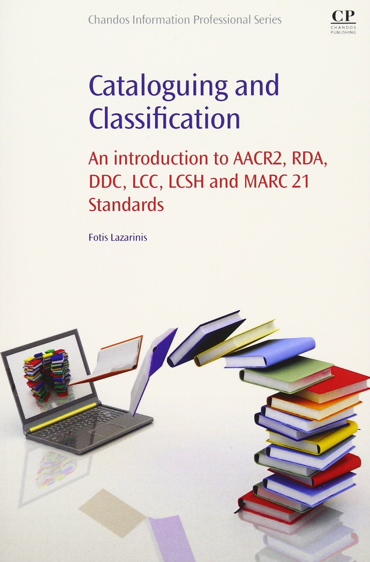 Cataloguing and Classification: An introduction to AACR2, RDA, DDC, LCC, LCSH and MARC 21 Standards book