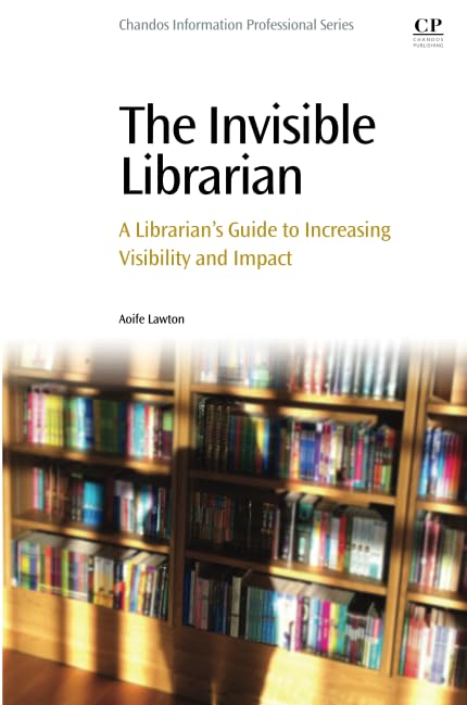 The Invisible Librarian: A Librarian's Guide to Increasing Visibility and Impact Social Sciences