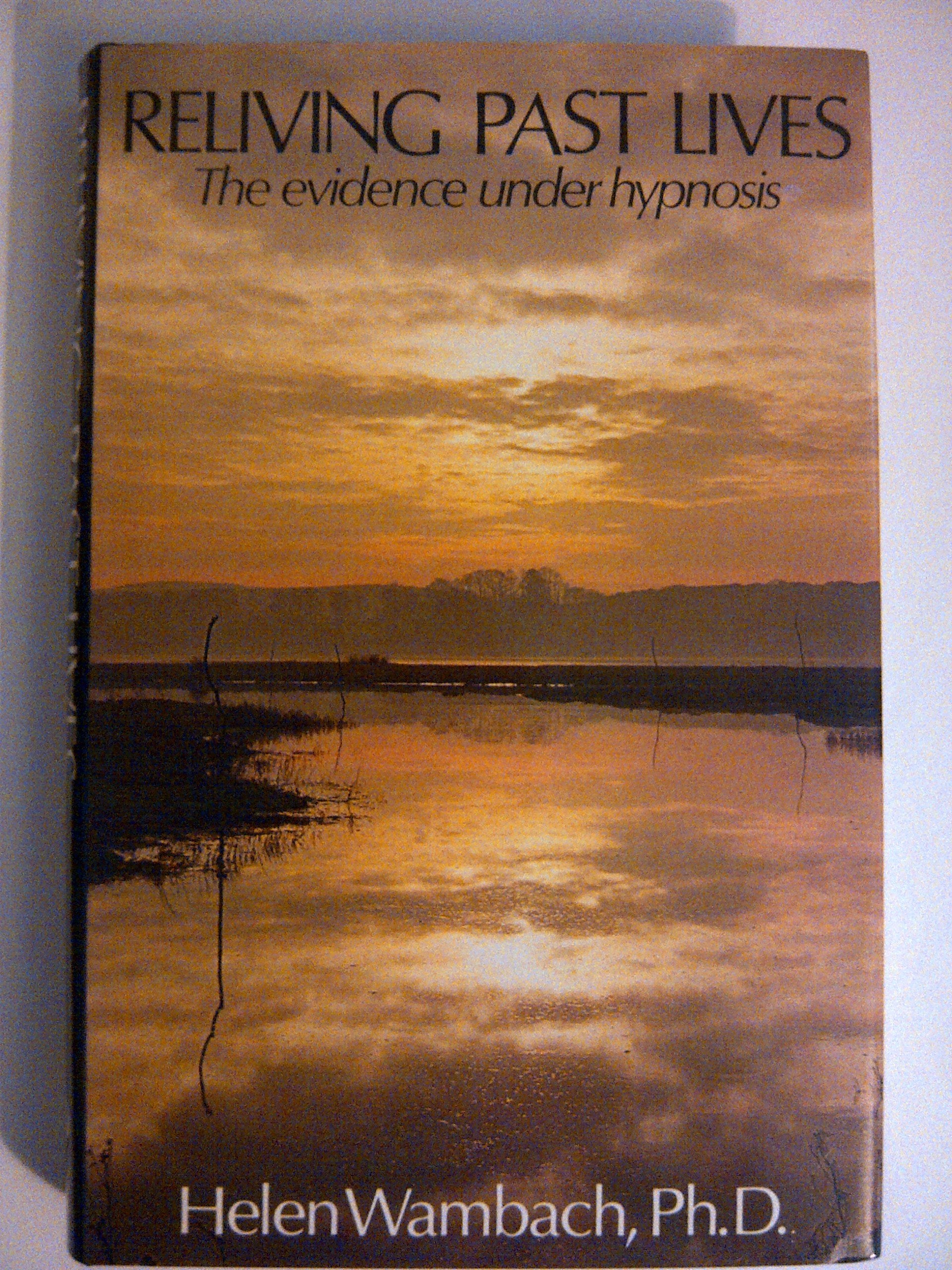Reliving Past Lives: The Evidence Under Hypnosis Books
