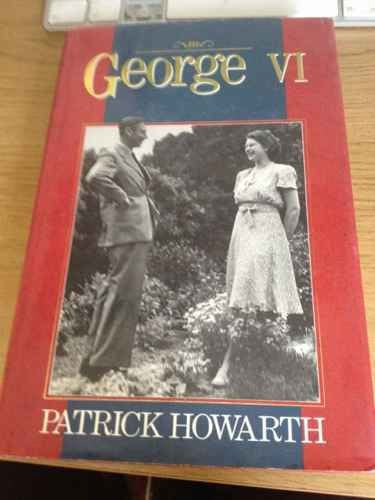 George VI: A Biography Politics & History