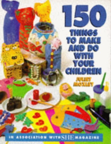 "She" 150 Things to Make and Do with Your Children Hobbies & Crafts