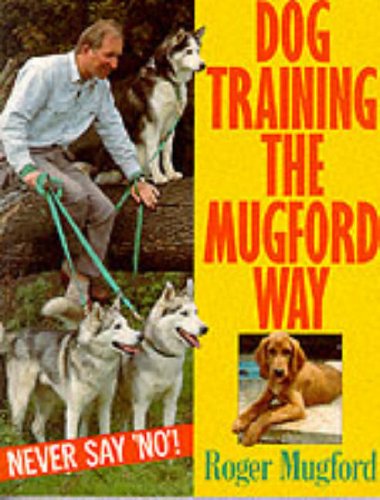 Dog Training the Mugford Way: Never Say No! book