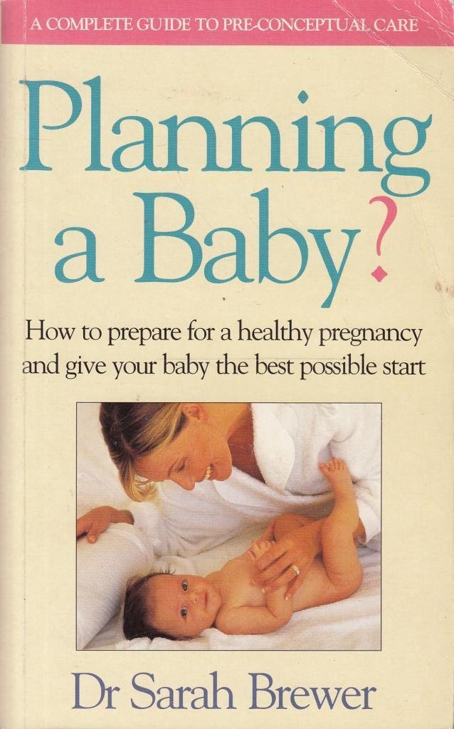 Planning a Baby?: How to Prepare for a Healthy Pregnancy and Give Your Baby the Best Possible Start book