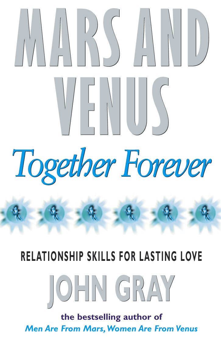 Mars And Venus Together Forever: Relationship Skills for Lasting Love Social Sciences