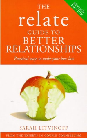 The Relate Guide to Better Relationships: Practical Ways to Make Your Love Last from the Experts in Marriage Guidance (Relate Guides) Business, Finance & Career