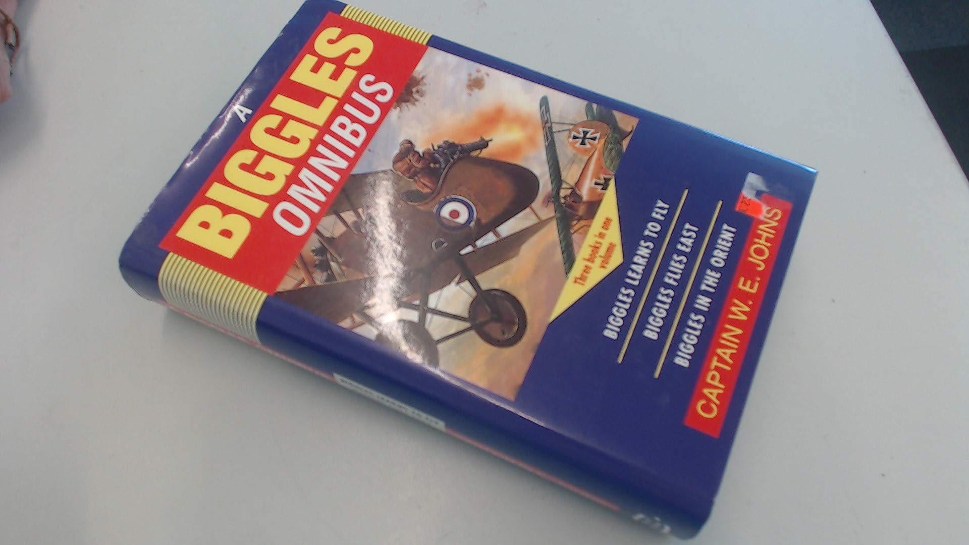 The Biggles Omnibus: "Biggles Learns to Fly", "Biggles Flies East", "Biggles in the Orient" Novels & Short Stories