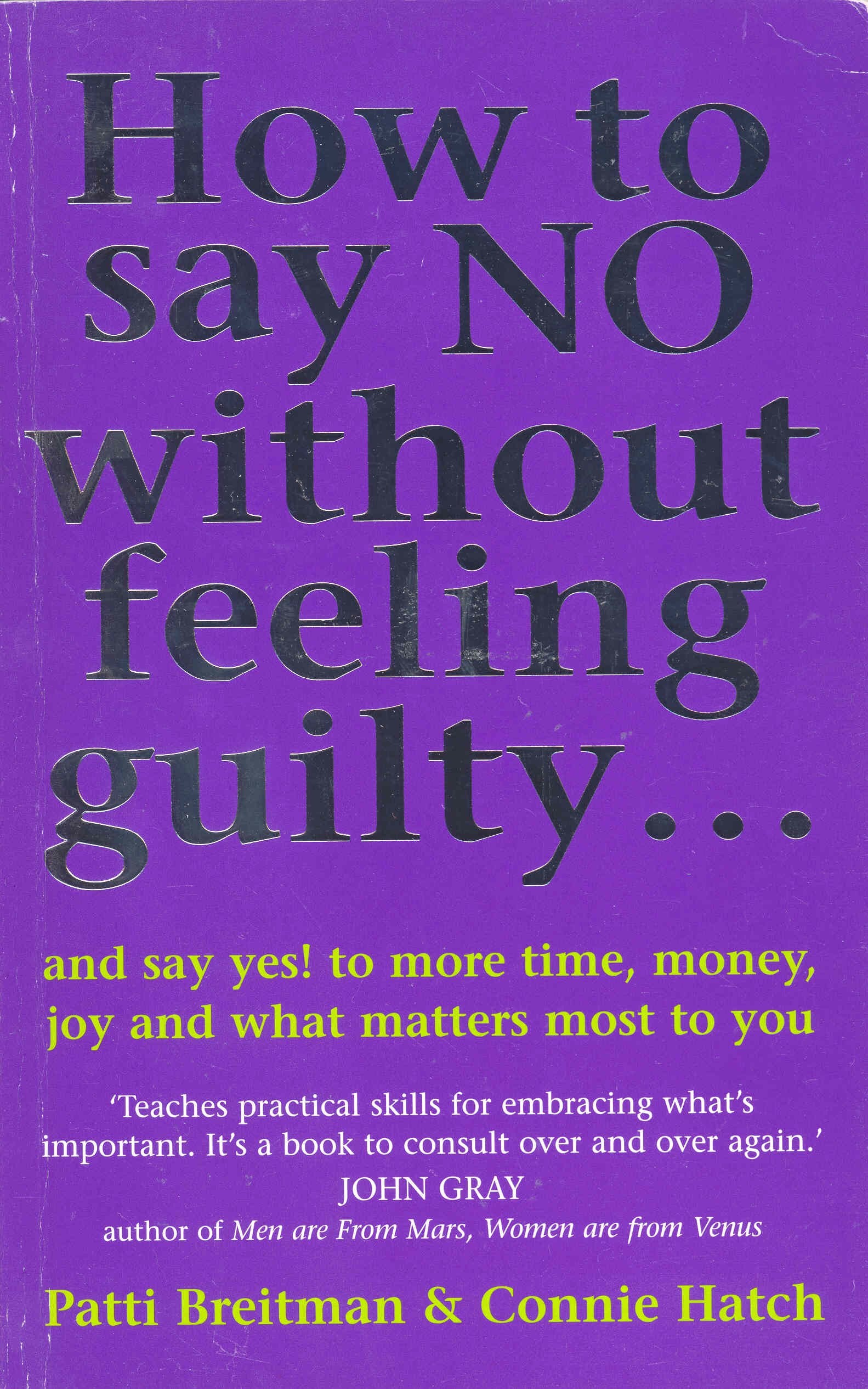 How To Say No Without Feeling Guilty ...: and say yes! to more time, money, joy and what matters most to you Business, Finance & Career