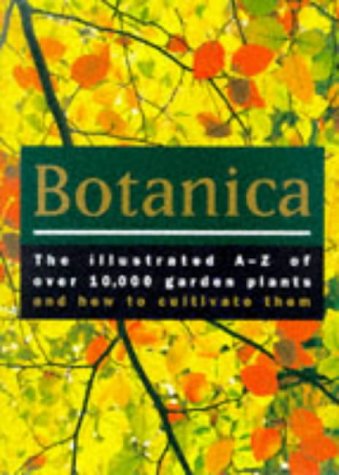 Botanica: The Illustrated A-Z of Over 10000 Garden Plants and How to Cultivate Them Garden & Plants