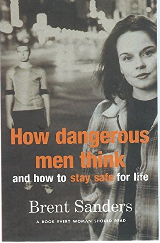 HOW DANGEROUS MEN THINK: (AND HOW TO STAY SAFE FOR LIFE) Books