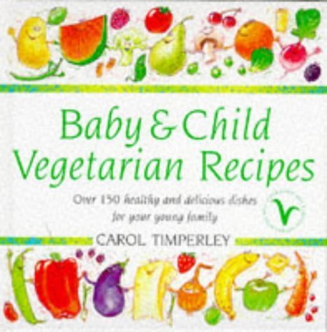 Baby and Child Vegetarian Recipes: Over 150 healthy and delicious dishes for your young family Leisure, Home & Garden