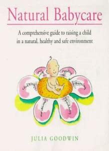 Natural Babycare: A Comprehensive Guide to Raising a Child in a Natural, Healthy and Safe Environment Parents & Children