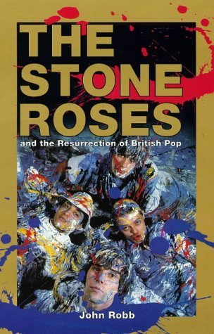 The Stone Roses: And the Resurrection of British Pop Arts & Music