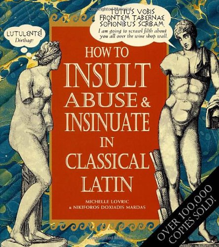 How To Insult, Abuse & Insinuate In Classical Latin Humour & Satire