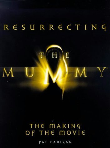 Resurrecting the Mummy: The Making of the Movie Film, Art & Culture