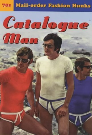 Catalogue Man: 70's mail-order fashion hunks Books
