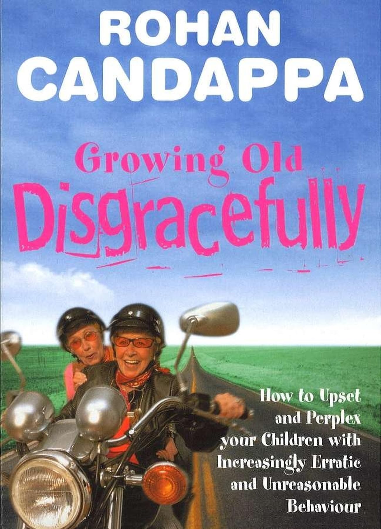 Growing Old Disgracefully: How to upset and perplex your children with increasingly erratic and unreasonable behaviour Business, Finance & Career