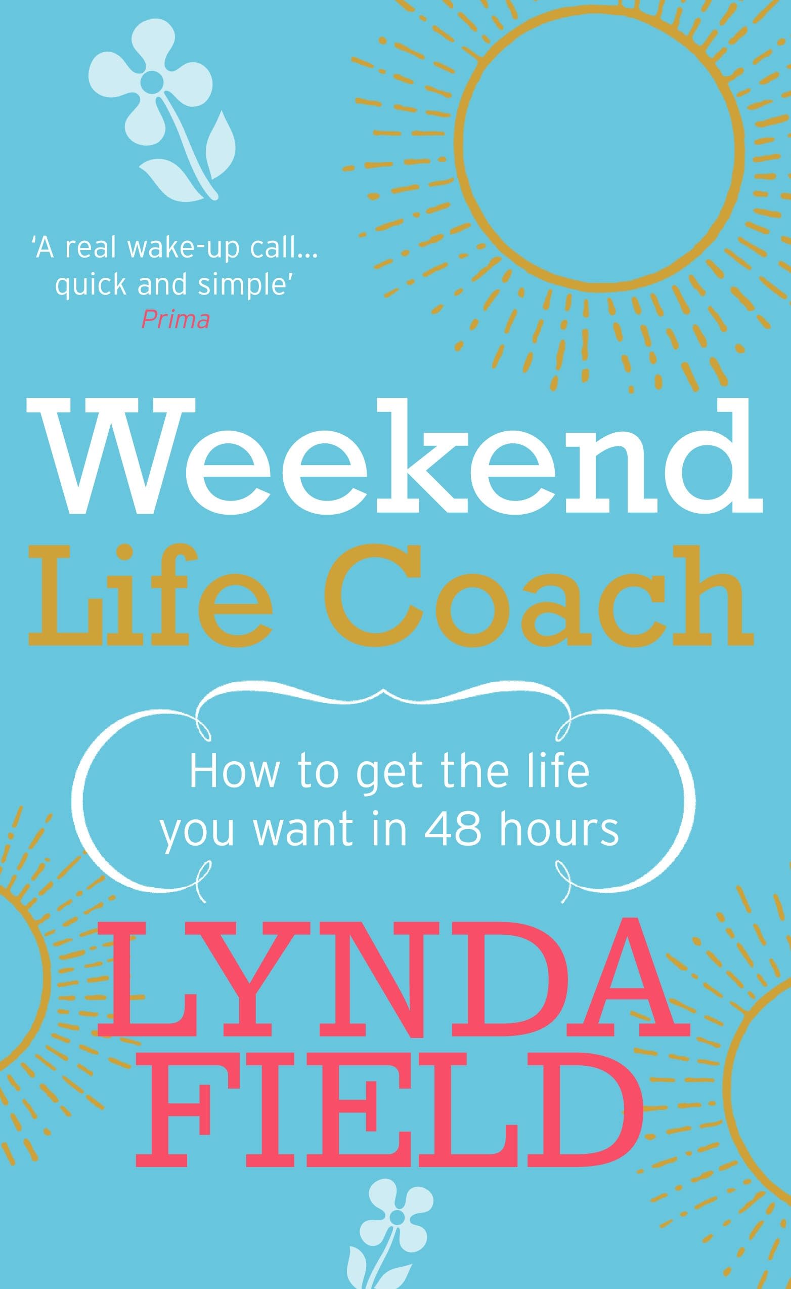 Weekend Life Coach: How to get the life you want in 48 hours Business, Finance & Career