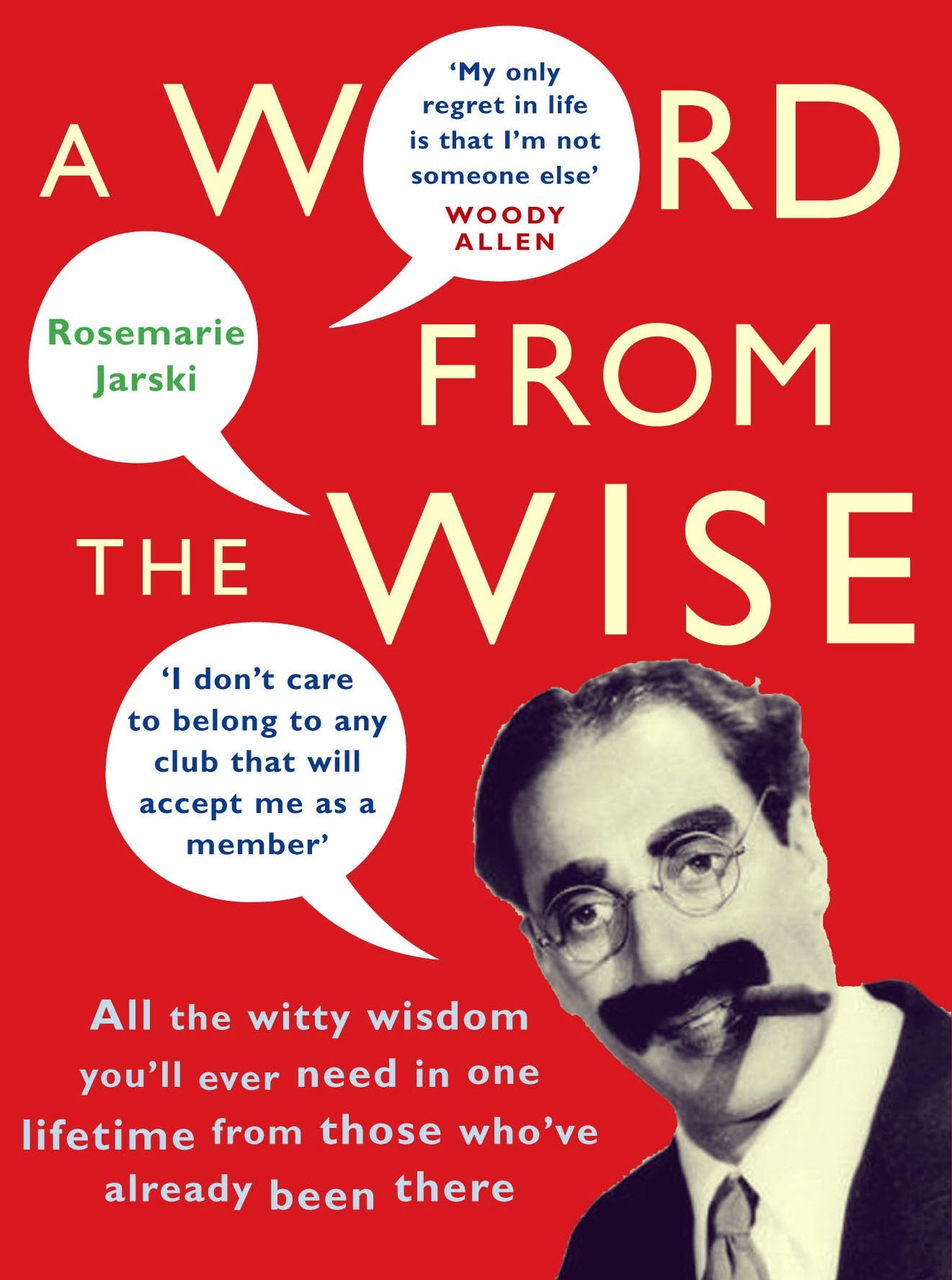 A Word From the Wise: All the witty wisdom you'll ever need in one lifetime from those who've already been there Contemporary literature