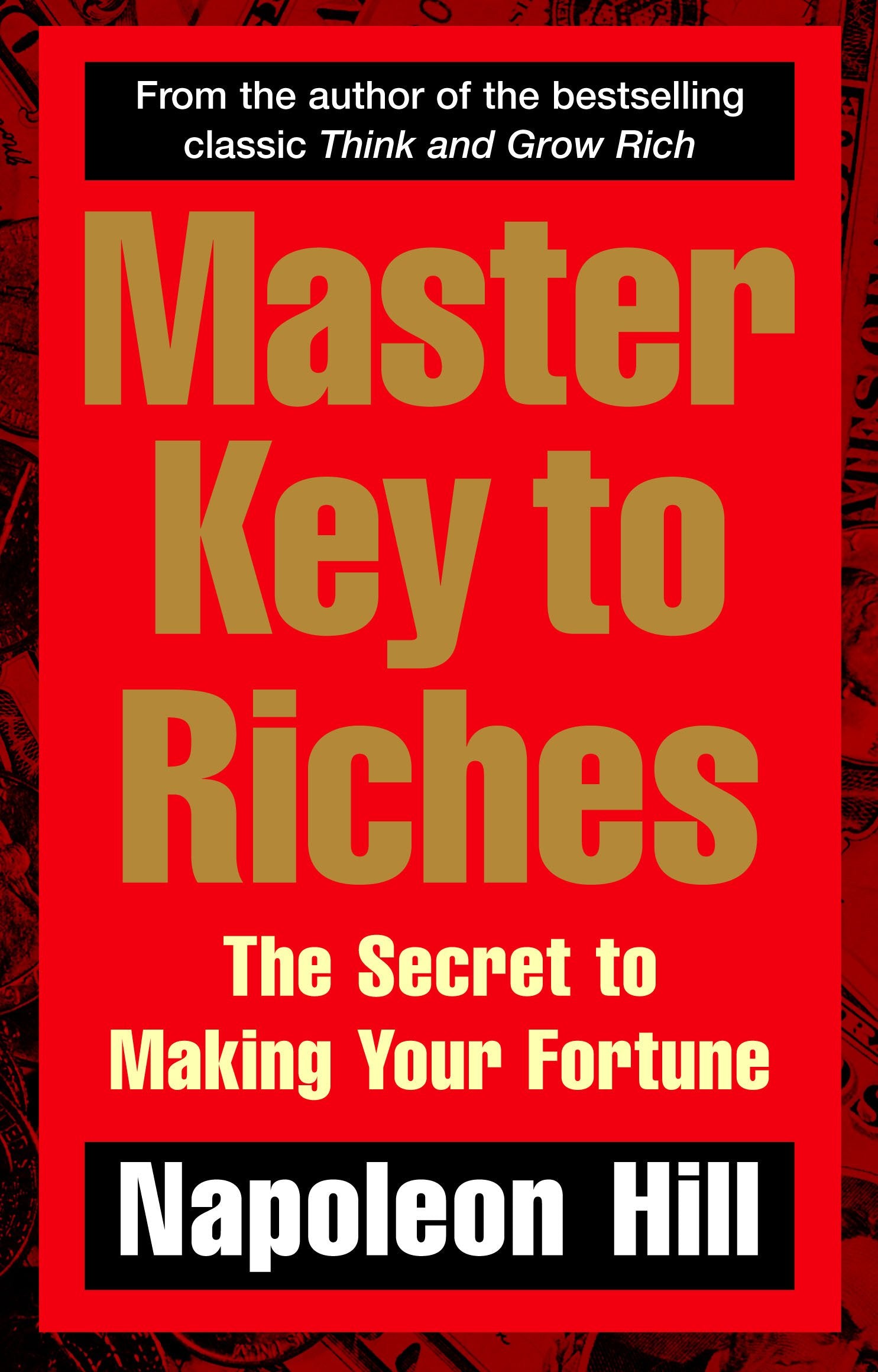 Master Key to Riches: The Secret to Making Your Fortune Business, Finance & Career