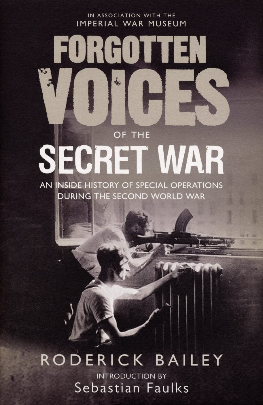 Forgotten Voices of the Secret War: An Inside History of Special Operations in the Second World War Politics & Society