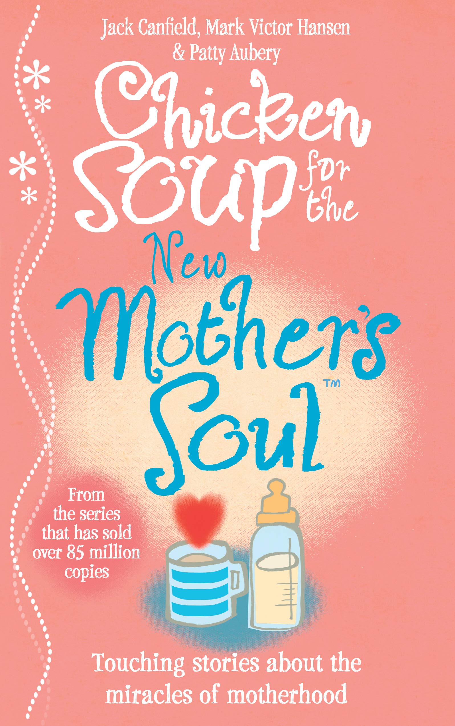 Chicken Soup for the New Mother's Soul: Touching stories about the miracles of motherhood Contemporary literature Books