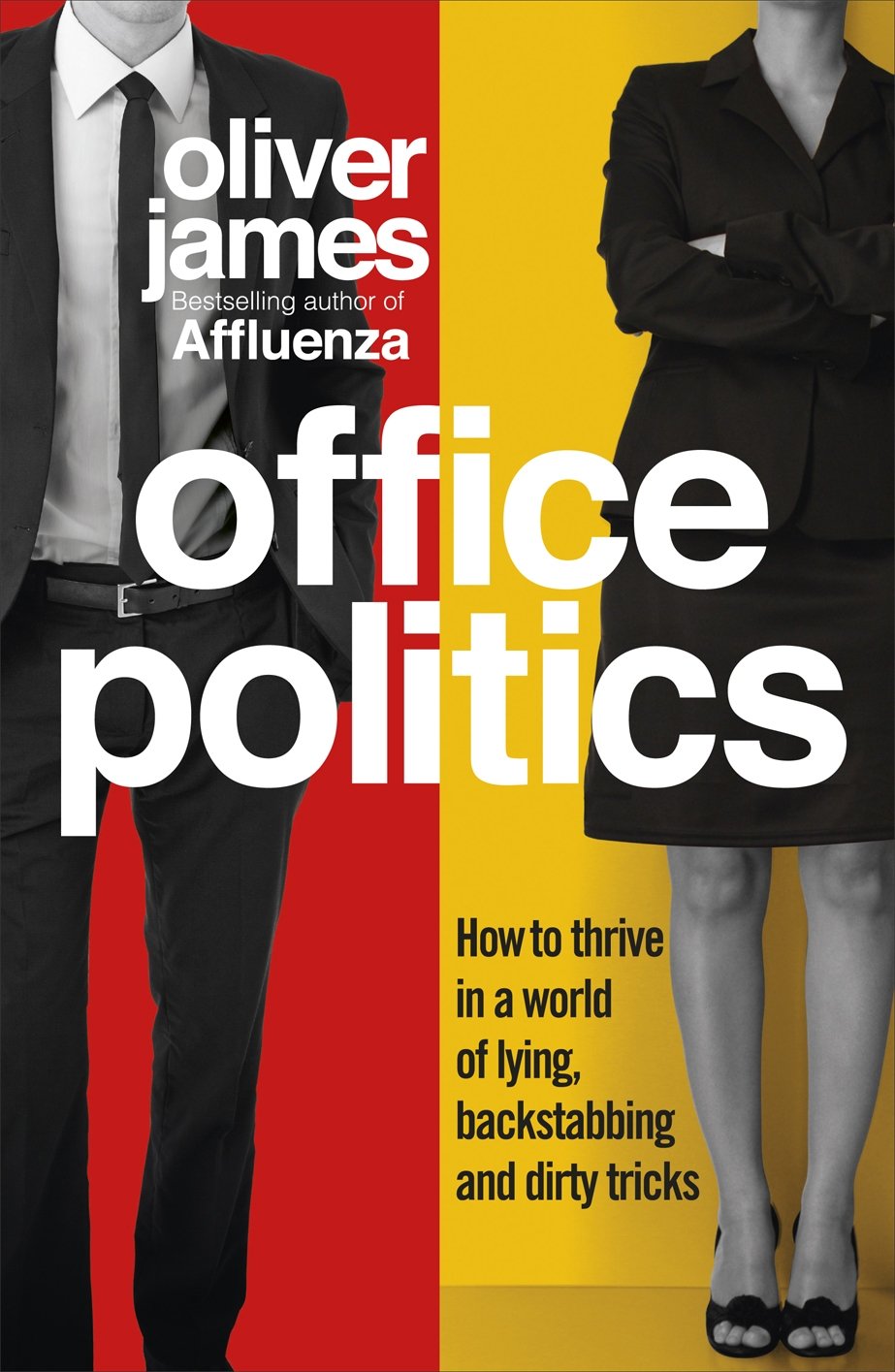 Office Politics: How to Thrive in a World of Lying, Backstabbing and Dirty Tricks Business, Finance & Career