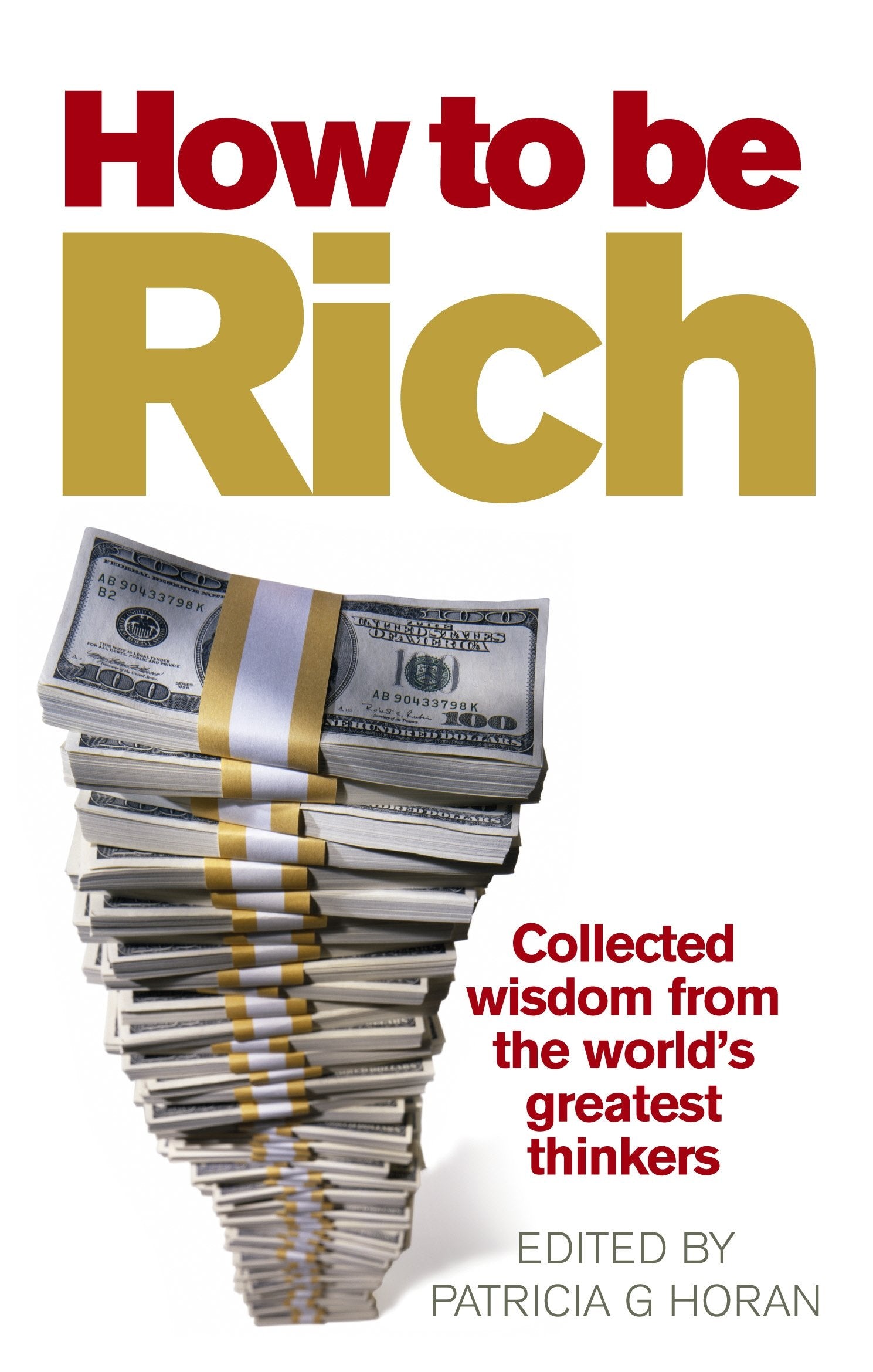 How to be Rich: Collected wisdom from the world's greatest thinkers Business, Finance & Career