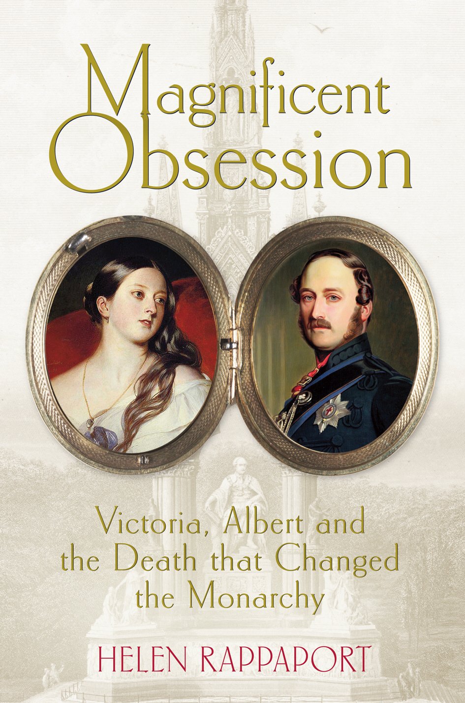 Magnificent Obsession: Victoria, Albert and the Death That Changed the Monarchy Politics & Society
