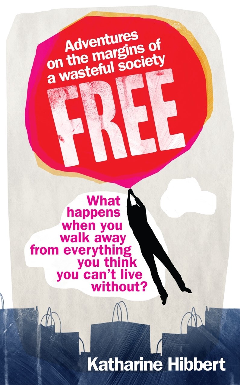 Free: Adventures on the margins of a wasteful society Social Sciences