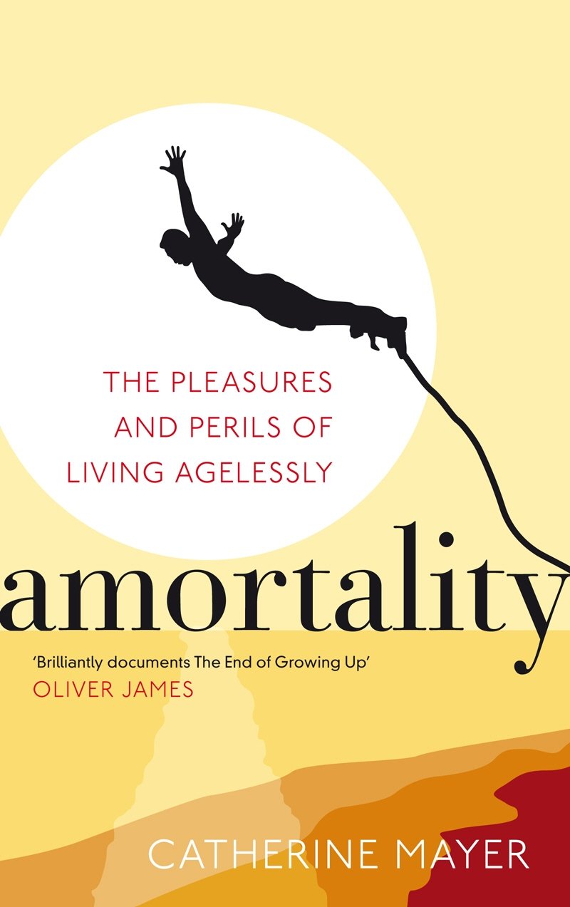 Amortality: The Pleasures and Perils of Living Agelessly Books